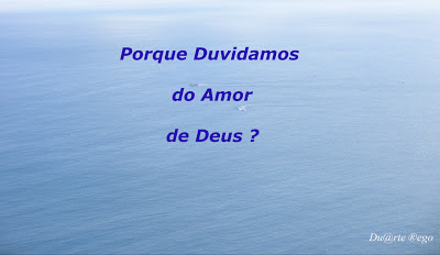 Porque Duvidamos do Amor de Deus ?