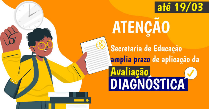 Secretaria de Estado de Educação amplia prazo de aplicação da Avaliação Diagnóstica 2025