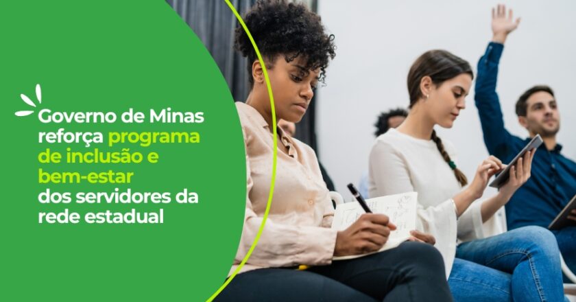 Governo de Minas reforça programa de inclusão e bem-estar dos servidores da rede estadual