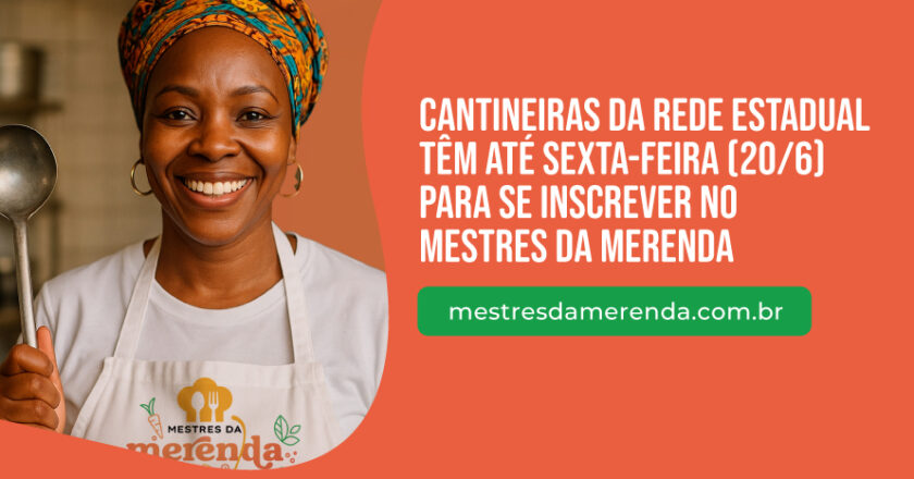 Cantineiras da rede estadual têm até sexta-feira (20/6) para se inscrever no Mestres da Merenda