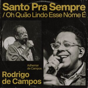 Rodrigo de Campos e Adhemar de Campos no medley “Santo Pra Sempre” e “Oh! Quão Lindo Esse Nome É”