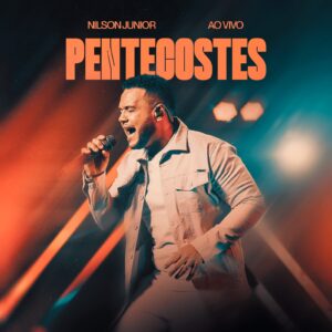 Nilson Junior lança “Pentecostes”, uma canção de clamor por um novo tempo na Igreja
