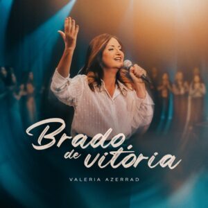 Valeria Azerrad lança “Brado de Vitória” e emociona com mensagem de fé e unidade