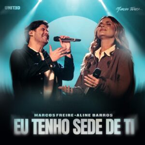 Aline Barros e Marcos Freire emocionam ao unir gerações em “Eu Tenho Sede de Ti”