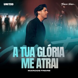 Marcos Freire lança “A Tua Glória Me Atrai” e convida à essência da fé