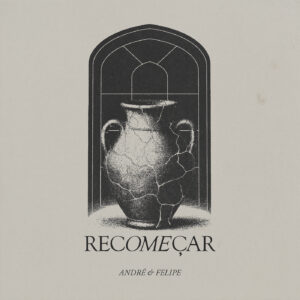 André e Felipe lançam “Recomeçar”, canção sobre fé, restauração e esperança