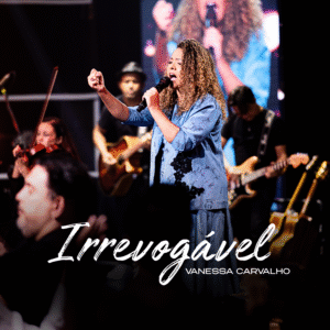 Vanessa Carvalho lança “Irrevogável”, uma canção que convida à entrega total e exclusiva a Deus