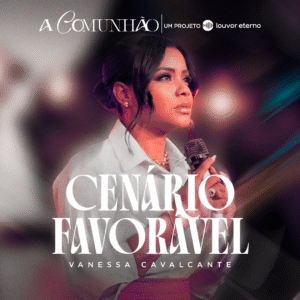 Vanessa Cavalcante lança o single “Cenário Favorável”, do projeto “A Comunhão”